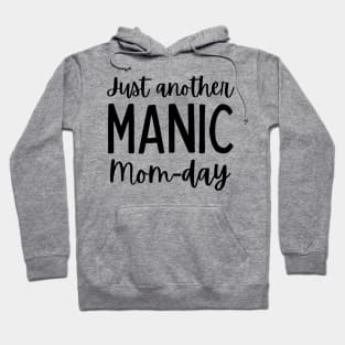 Just Another Manic Mom-Day. Funny Mom Saying. Hoodie